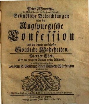 Gründliche Betrachtungen über die Augspurgische Confession und die damit verknüpfte göttliche Wahrheiten. 2=Th.4-7. 1745-1748.