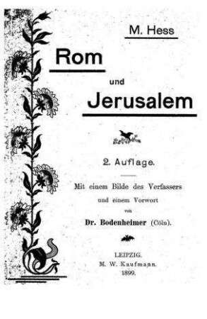 Rom und Jerusalem, die letzte Nationalitätsfrage : Briefe und Noten / von M. Hess. Mit e. Bilde d. Verf. u. e. Vorr. von [Max Isidor] Bodenheimer