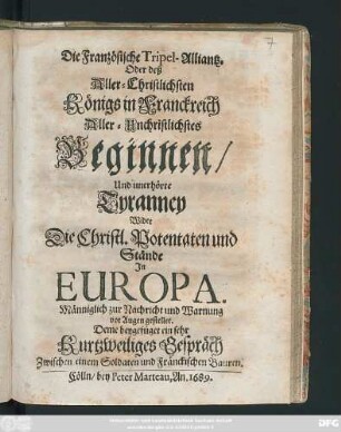 Die Französische Tripel-Alliantz. Oder deß Aller-Christlichsten Königs in Franckreich Aller-Unchristlichstes Beginnen/ Und unerhörte Tyranney Wider Die Christl. Potentaten und Stände In Europa ...