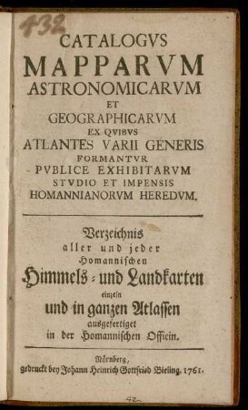 Catalogus Mapparum Astronomicarum et Geographicarum[...] = Verzeichnis aller und jeder Homannischen Himmels- und Landkarten einzeln und in ganzen Atlassen ausgefertiget in der Homannischen Officin.