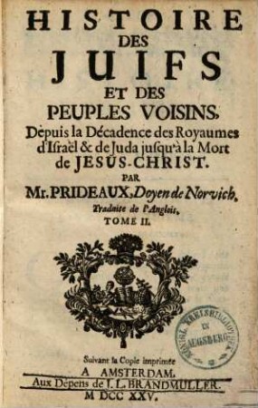 Histoire des Juifs et des peuples voisins : depuis la d'ecadence des royaumes d'Israel & de Juda jusqu a la mort de Jesus-Christ ; Traduite de l'Anglois. 2