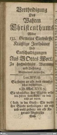 Vertheidigung Des Wahren Christenthums Wider 132. Gemeine Einwürffe, Kräfftige Irrthümer Und Entschuldigungen Aus GOttes Wort ...