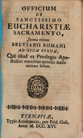 Officium De Sanctissimo Eucharistiae Sacramento : Juxta ritum Breviarii Romani Ad Usum Eorum, Qui illud ex Privilegio Apostolico omnibus quintis feriis recitare solent