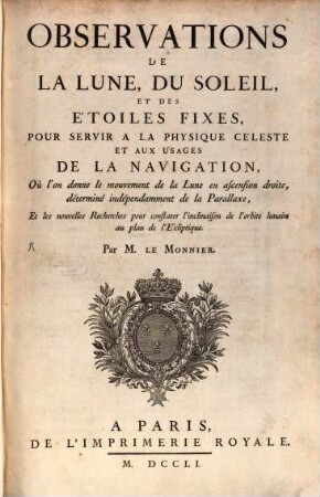 Observations De La Lune, Du Soleil, Et Des Étoiles Fixes : Pour Servir A La Physique Céleste Et Aux Usages De La Navigation, ..., [1]