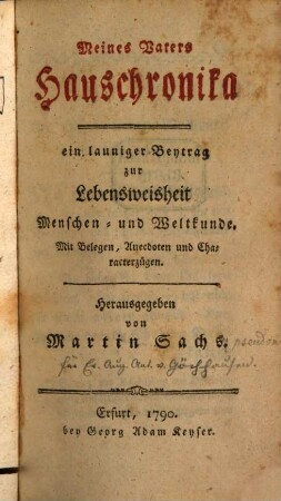Meines Vaters Hauschronika : ein launiger Beytrag zur Lebensweisheit Menschen- und Weltkunde. Mit Belegen, Anecdoten und Charakterzügen