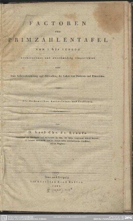 Factoren Und Primzahlentafel von 1 bis 100000 : neuberechnet und zweckmässig eingerichtet; nebst einer Gebrauchsanleitung und Abhandlung der Lehre von Factoren und Primzahlen; Für Mathematiker, Rechenlehrer und Kaufleute