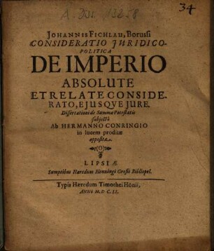 Johannis Fichlau, ... Consideratio juridico-politica De imperio absolute et relate considerato, ejusque jure : dissertationi de summae potestatis subjecto ab Hermanno Conringio in lucem proditae, opposita