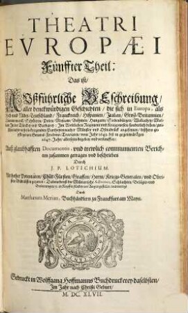 Theatrvm Evropaevm, oder außführliche vnd warhafftige Beschreibung aller vnd jeder denckwürdiger Geschichten, so sich hin und wieder in der Welt, fürnämlich aber in Europa, vnd Teutschlanden ... zugetragen haben, 5