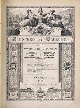 Zeitschrift für Baukunde : Organ d. Architekten- u. Ingenieur-Vereine von Bayern, Württemberg, Baden, Elsass-Lothringen, Frankfurt a.M., Mittelrhein, Niederrhein-Westfalen, Oldenburg. 1883 = Bd. 6
