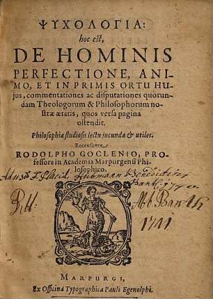 Psychologia: hoc est, De Hominis Perfectione, Animo, Et In Primis Ortu Hujus, commentationes ac disputationes quorundam Theologorum & Philosophorum nostrae aetatis ... : Philosophiae studiosis lectu jucundae & utiles