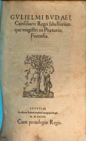 Gvlielmi Bvdaei, Consiliarii Regii libellorumque magistri in Praetorio, Forensia