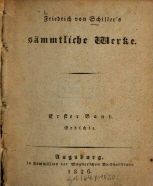 Friedrich von Schiller's sämmtliche Werke, Erster Band. Gedichte