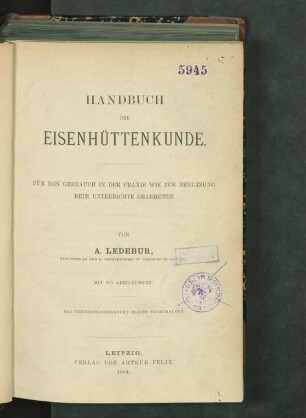 Handbuch der Eisenhüttenkunde : für den Gebrauch in der Praxis wie zur Benutzung beim Unterrichte bearbeitet