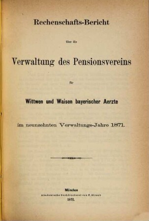 Rechenschaftsbericht über die Verwaltung des Pensionsvereins für Wittwen und Waisen Bayerischer Aerzte. 19. 1871 (1872)