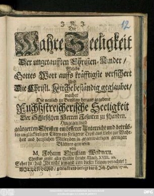 Die Wahre Seeligkeit Der ungetaufften Christen-Kinder, Welche Gottes Wort auffs kräfftigste versichert Und Die Christl. Kirche beständig geglaubet, machet Die neulich zu Breßlau heraus gegebene Fuchszstreicherische Seeligkeit ...