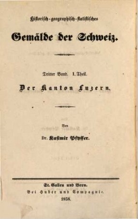 Der Kanton Luzern : historisch-geographisch-statistisch geschildert ; ein Hand- und Hausbuch für Jedermann. 1