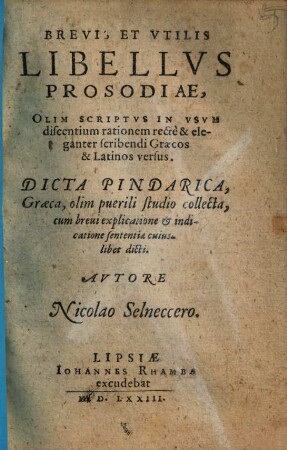 Brevis et utilis libellus prosodiae : Dicta Pindarica, graeca ... cum brevi explicatione