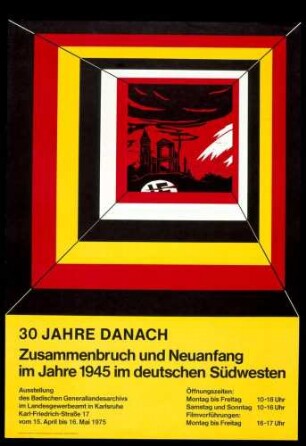 "30 JAHRE DANACH Zusammenbruch und Neuanfang im Jahre 1945 im deutschen Südwesten Ausstellung des Badischen Generallandesarchivs im Landesgewerbeamt in Karlsruhe 15. April bis 16. Mai 1975"