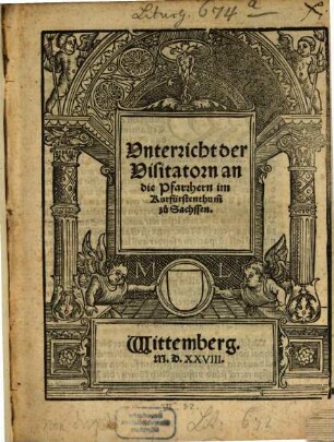 Vnderricht der Visitatorn an die Pfarrhern im Kurfürstenthum[b] zu Sachssen. Wittemberg