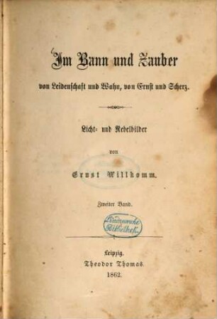 Im Bann und Zauber von Leidenschaft und Wahn, von Ernst und Scherz : Licht- und Nebelbilder von Ernst Willkomm, 2