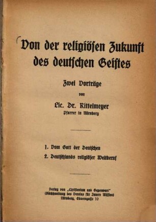 Von der religiösen Zukunft des deutschen Geistes : Zwei Vorträge ; 1. Vom Gott der Deutschen, 2. Deutschlands religiöser Weltberuf