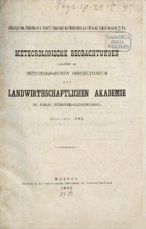 Meteorologische Beobachtungen ausgeführt am Meteorologischen Observatorium der Landwirthschaftlichen Akademie bei Moskau (Petrowsko-Razoumowskoje). 1891