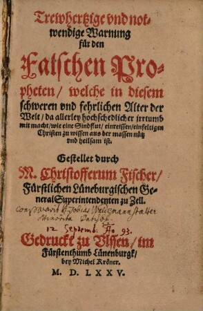 Trewhertzige vnd notwendige Warnung für den Falschen Propheten, welche in diesem schweren vnd fehrlichen Alter der Welt ... einfeltigen Christen zu wissen ... heilsam ist