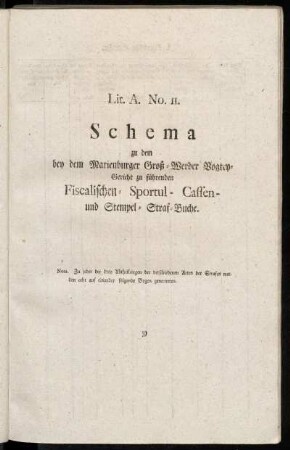 Lit. A. No. 11. Schema zu dem bey dem Marienburger Groß-Werder Vogtey-Gericht zu führenden Fiscalischen- Sportul- Cassen- und Stempel-Straf-Buche