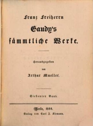 Franz Freiherrn Gaudy's sämmtliche Werke. 7, Kaiserlieder...