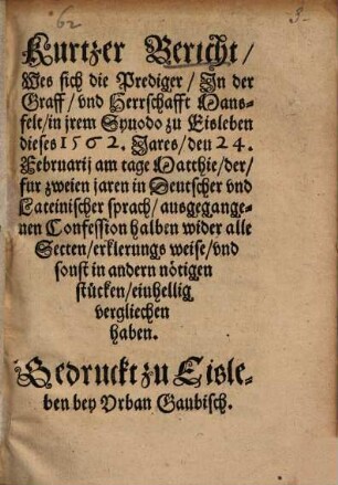 Kurtzer Bericht wes sich die Prediger, In der Graff vnd Herrschafft Mansfelt, in jrem Synodo zu Eisleben ... 1562. 24. Febr. ... vergliechen haben