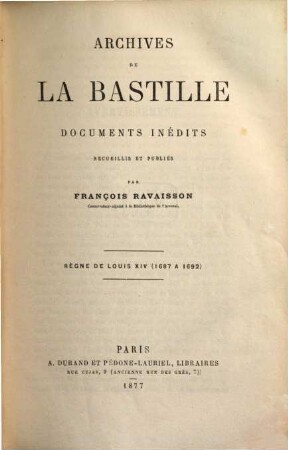 Archives de la Bastille, documents inédits recueillis et publiés par François Ravaisson : [Ab vol. 18:] Publ. par Louis Ravaisson-Mollien. 9