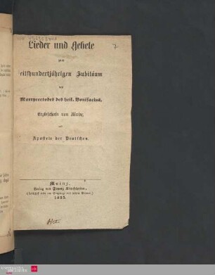 Lieder und Gebete zum eilfhundertjährigen Jubiläum des Martyrertodes des heil. Bonifacius , Erzbischofs von Mainz und Apostels der Deutschen