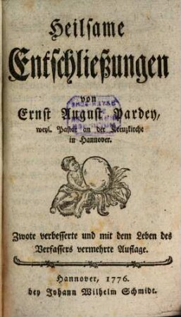Ernst August Pardey Erbauungs-Schriften, 1. 1. Leben, Character, und Schriften des Verfaßers. 2. Heilsame Entschließungen