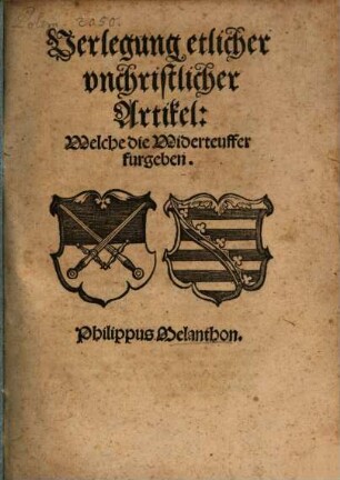 Verlegung etlicher vnchristlicher Artikel, Welche die Widerteuffer furgeben