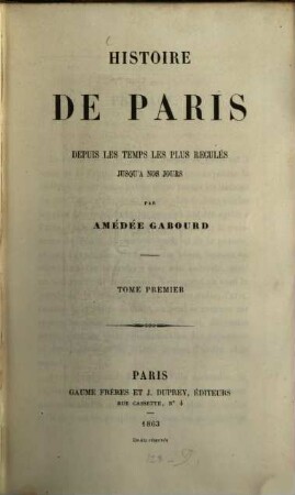Histoire de Paris depuis les temps les plus reculés jusqu'à nos jours. 1