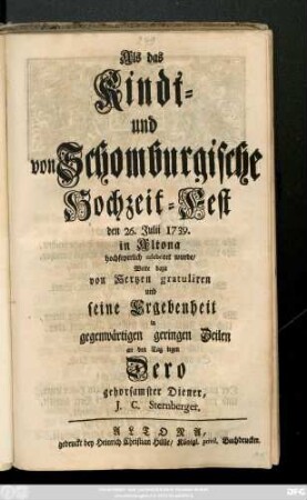 Als das Kindt- und von Schomburgische Hochzeit-Fest den 26. Julii 1739. in Altona hochfeyerlich celebriret wurde, Wolte dazu von Hertzen gratuliren ... gehorsamster Diener J. C. Sternberger