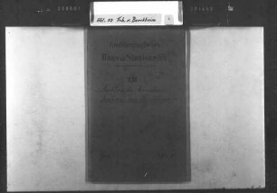 Vorträge, Berichte und Gutachten von Karl Christian von Berckheim über die Vereinfachung der Staatsverwaltung und Erzielung von Ersparnissen [Abschriften].