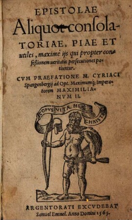 Epistolae Aliquot consolatoriae, Piae Et utiles, maximè ijs qui propter confeßionem ueritatis persecutiones patiuntur