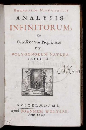 Bernhardi Nieuwentiit Analysis Infinitorum, seu Curvilineorum proprietates Ex Polygonorum Natura Decuctae