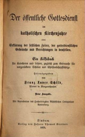 Der öffentliche Gottesdienst im katholischen Kirchenjahre oder Erklärung der festlichen Zeiten, der gottesdienstlichen Gebräuche und Verrichtungen in demselben