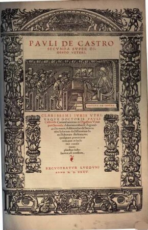 Pavli De Castro ... Svper Digesto Veteri : Clarissimi Ivris Vtrivsqve Doctoris Pauli castrensis Commentariorum in Digestum Vetus pars ... : Adnotationibus & Argumentis, seu mauis, Additionibus & Summariis complurium doctissimorum Iureconsultoru[m] illustrata, ..., 2