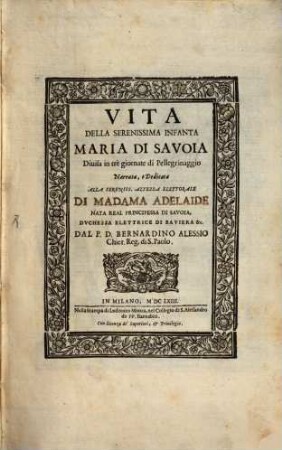 Vita Della Serenissima Infanta Maria Di Savoia : Diuisa in tre giornate di Pellegrinaggio