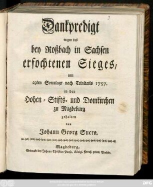 Dankpredigt wegen des bey Roßbach in Sachsen erfochtenen Sieges, am 23ten Sonntage nach Trinitatis 1757. in der Hohen- Stifts- und Domkirchen zu Magdeburg