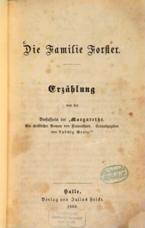 Die Familie Forster : Erzählung von der Verfasserin der Margarethe