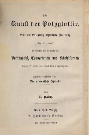 Praktische Grammatik der Armenischen Sprache für den Selbstunterricht : I. Classische Sprache. II. Neuarmenische Sprache mit einem, neu-armenisch-deutschen und deutsch-neu-armenischen Wörterbuch und zahlreichen Lesestücken