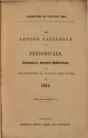 The London catalogue of periodicals, newspapers and transactions of various societies with a list of metropolitan printing societies and clubs. 1855