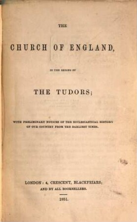 The Church of England in the reigns of the Tudors : With preliminary notices of the ecclesiastical history of our country from the earliest times. Weiterer Titel: The church of England in the reigns of Henry VIII., Eduard VI., and Mary, (Elizabeth)