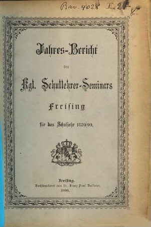 Jahres-Bericht des Kgl. Schullehrer-Seminars Freising. 1889/90