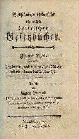 Vollständige Uebersicht sämmtlich baierischer Gesetzbücher, 5. Enthält den dritten und vierten Theil des Civilcodex, dann das Lehenrecht