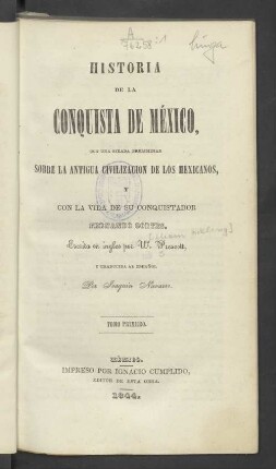 T. 1: Historia de la conquista de México, con una ojeada preliminar sobre la antigua civilización de los mexicanos, y con la vida de su conquistador Fernando Cortés